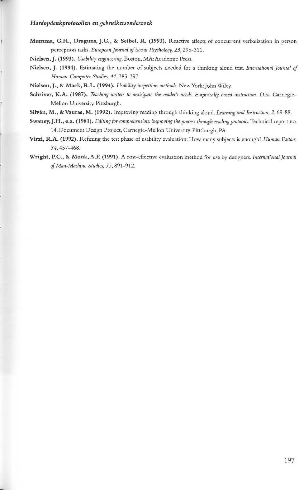 Estimating the number of subjects needed for a thinking aloud test. International Journal of Human-Computer Studies, 41,385-397. N ielsen, J., & Mack, R.L. (1994). Usability inspection methods.