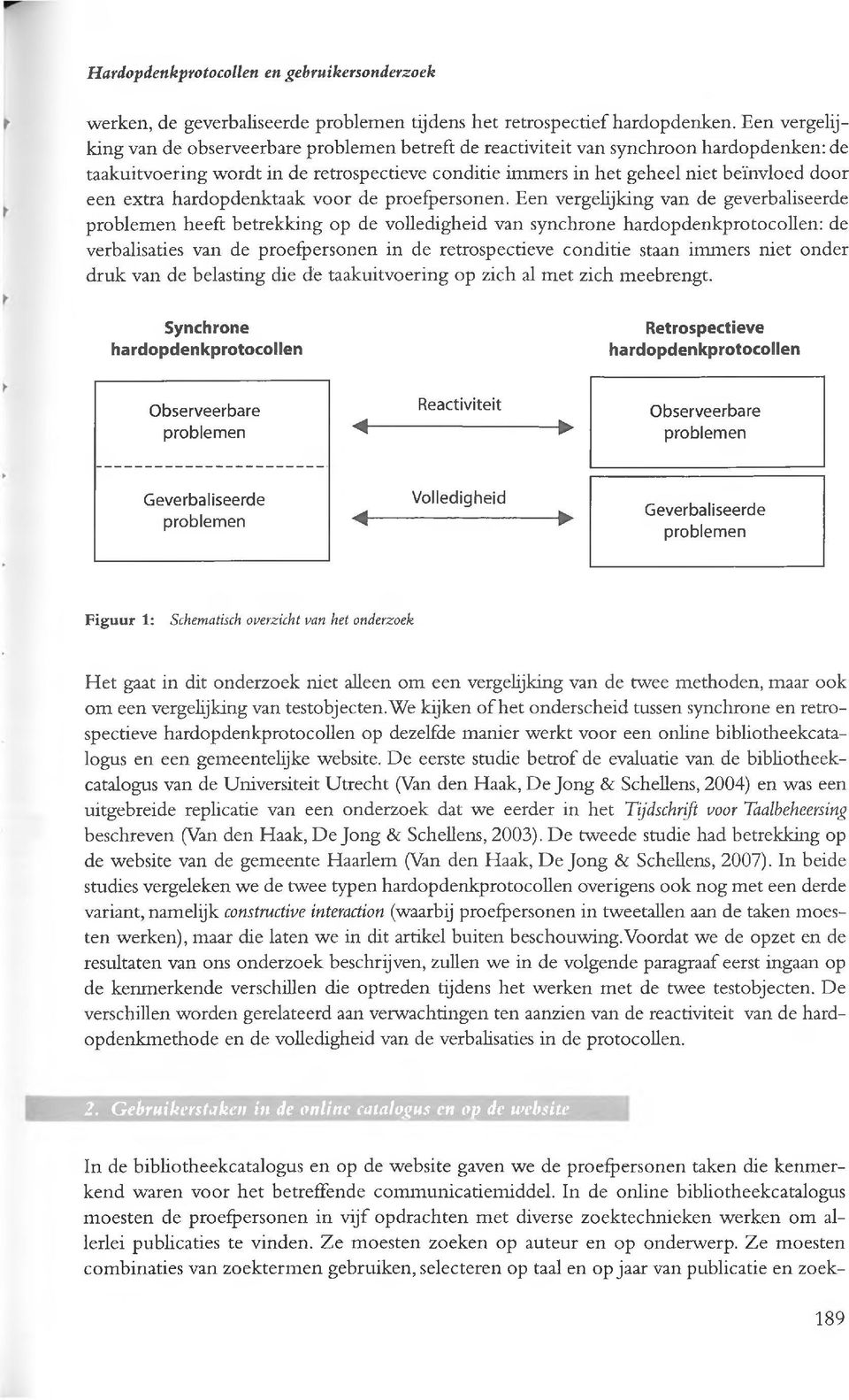 extra hardopdenktaak voor de proefpersonen.