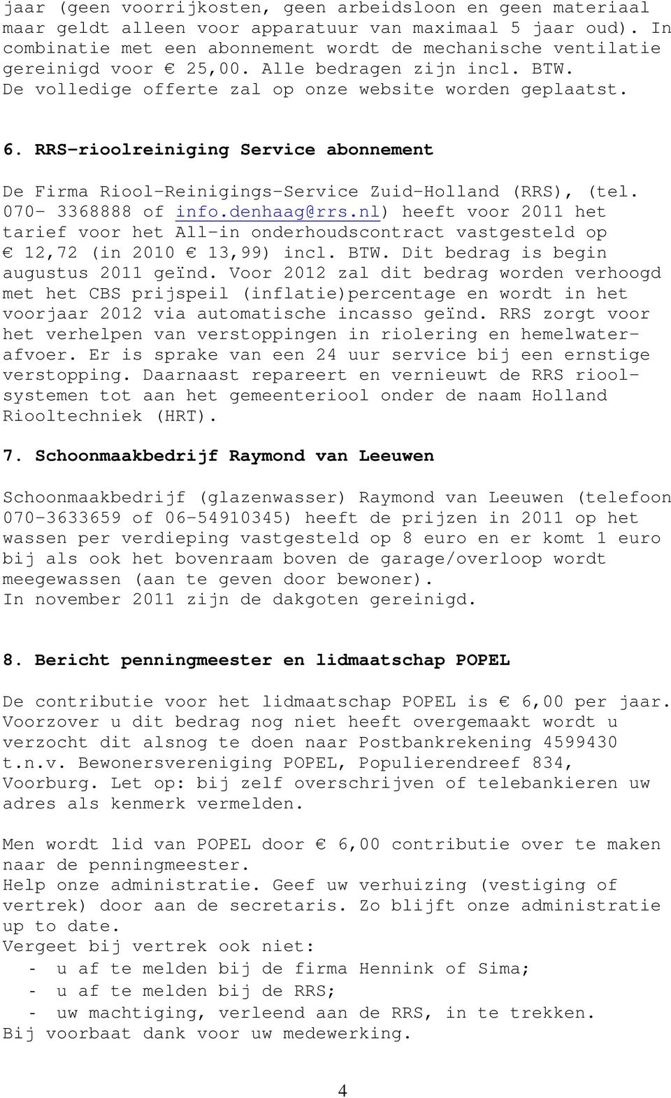 RRS-rioolreiniging Service abonnement De Firma Riool-Reinigings-Service Zuid-Holland (RRS), (tel. 070-3368888 of info.denhaag@rrs.