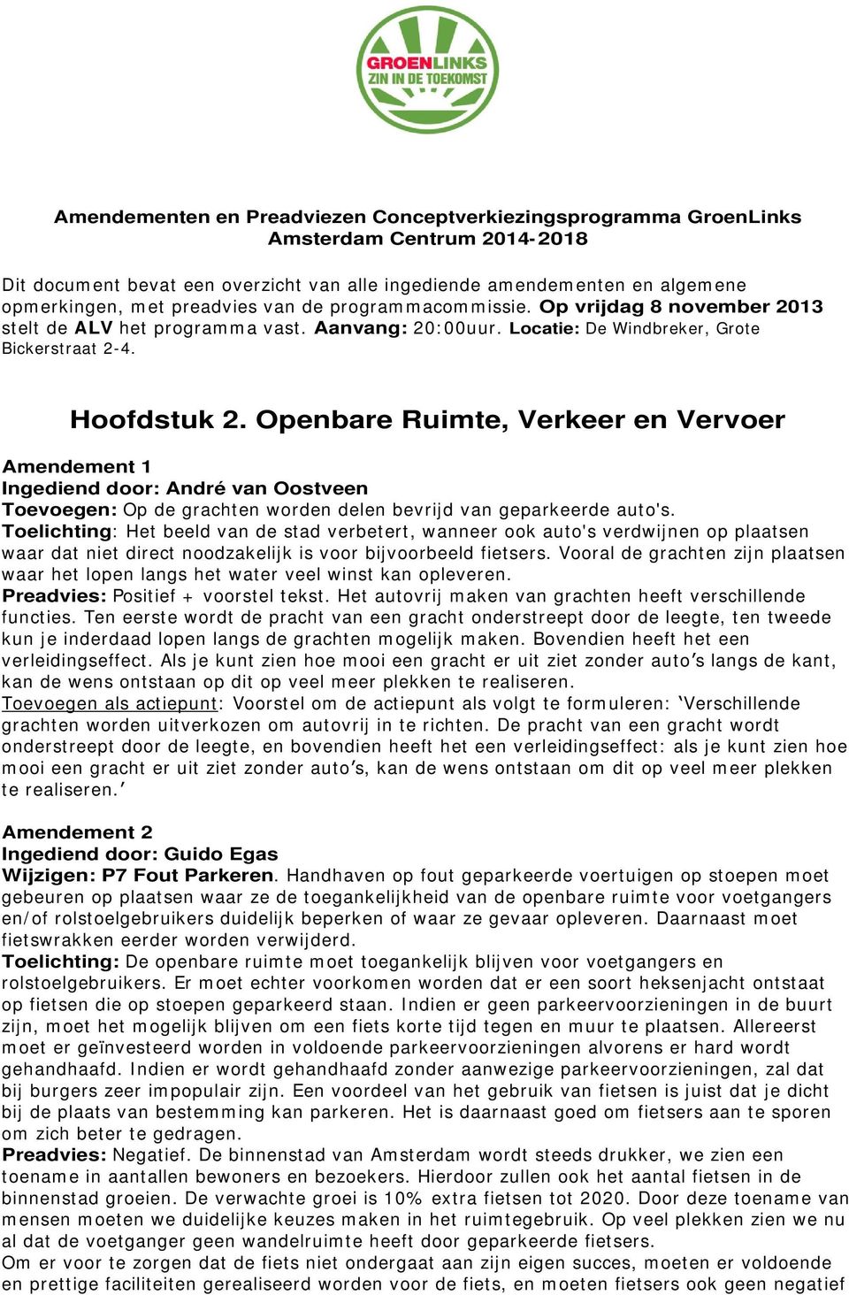 Openbare Ruimte, Verkeer en Vervoer Amendement 1 Ingediend door: André van Oostveen Toevoegen: Op de grachten worden delen bevrijd van geparkeerde auto's.