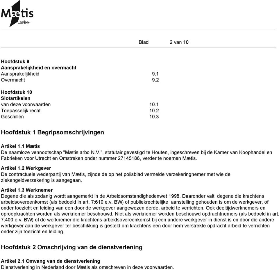 ", statutair gevestigd te Houten, ingeschreven bij de Kamer van Koophandel en Fabrieken voor Utrecht en Omstreken onder nummer 27145186, verder te noemen Mætis. Artikel 1.