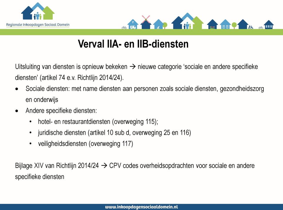 Sociale diensten: met name diensten aan personen zoals sociale diensten, gezondheidszorg en onderwijs Andere specifieke diensten: hotel-