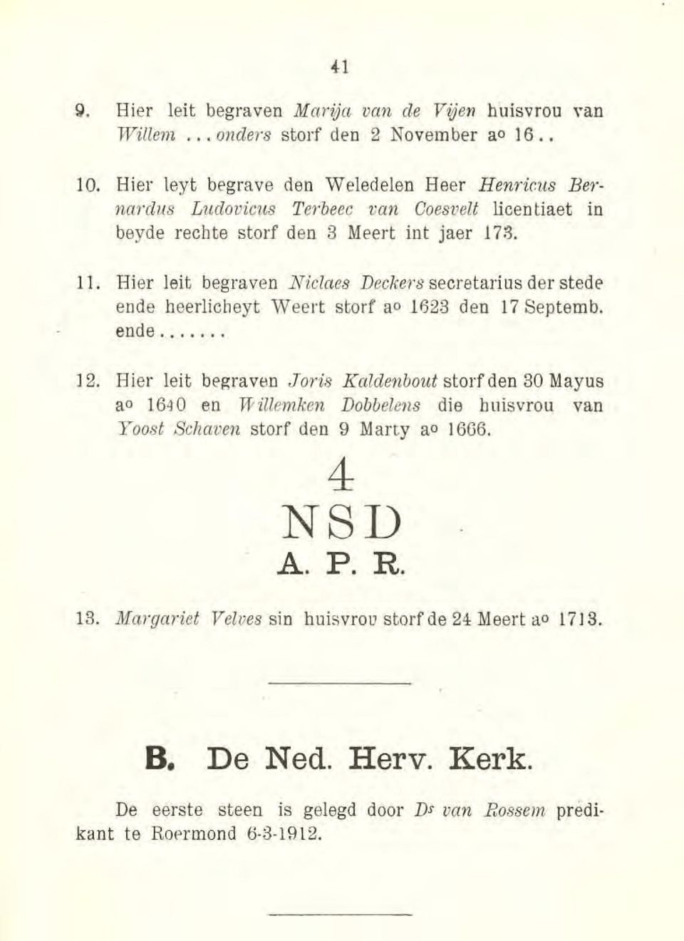 Hier leit begraven Niclaes Deckers secretarius der stede ende heerlicheyt Weert storf ao lf323 den 17 Septemb. ende..,... 12.