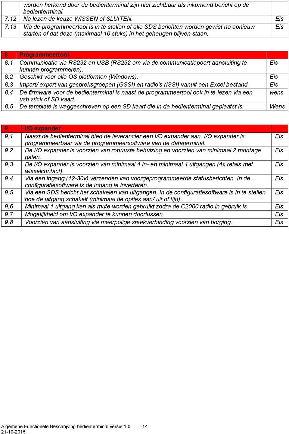 13 Via de programmeertool is in te stellen of alle SDS berichten worden gewist na opnieuw starten of dat deze (maximaal 10 stuks) in het geheugen blijven staan. 8 Programmeertool 8.