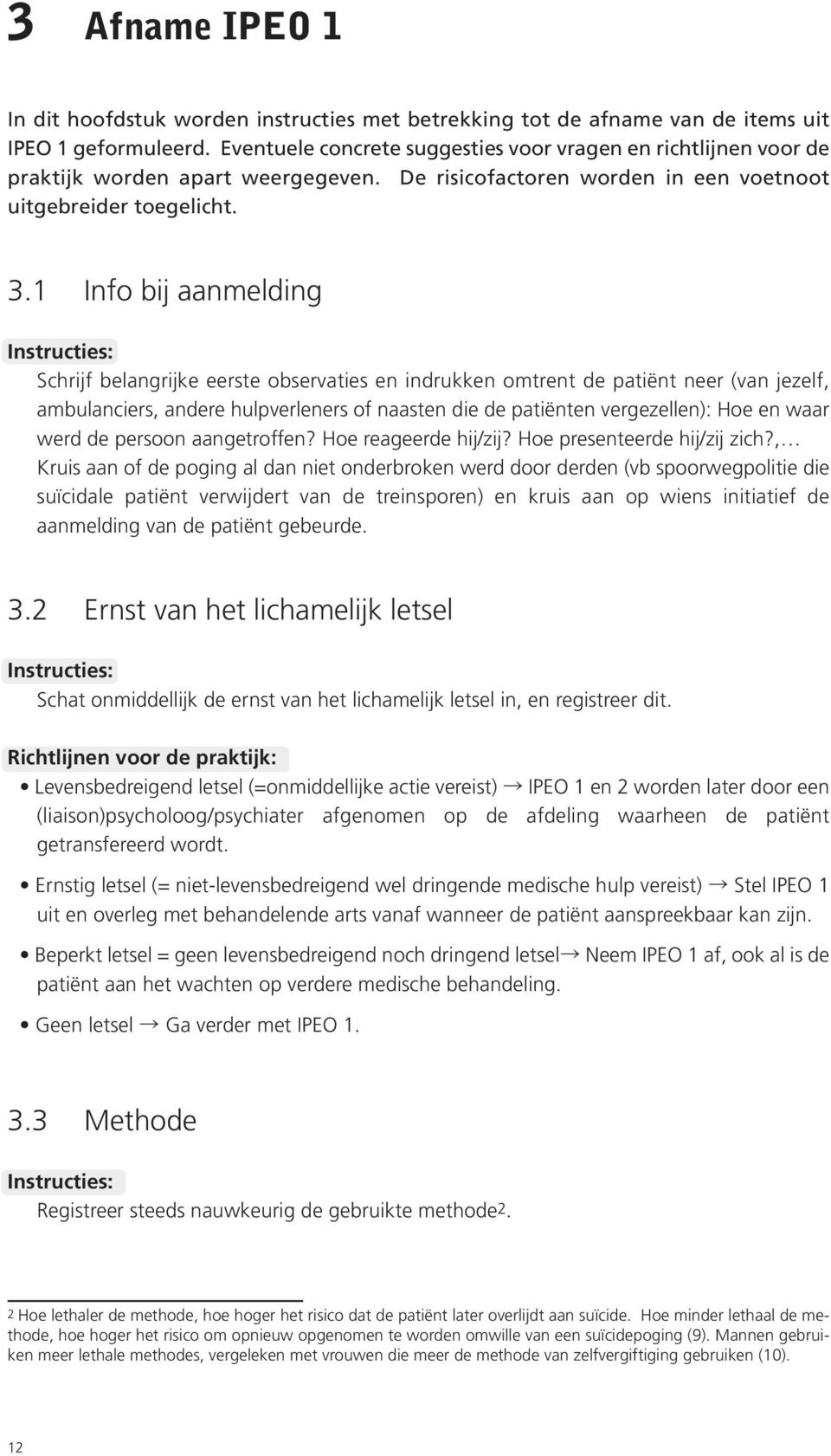 1 Info bij aanmelding Instructies: Schrijf belangrijke eerste observaties en indrukken omtrent de patiënt neer (van jezelf, ambulanciers, andere hulpverleners of naasten die de patiënten