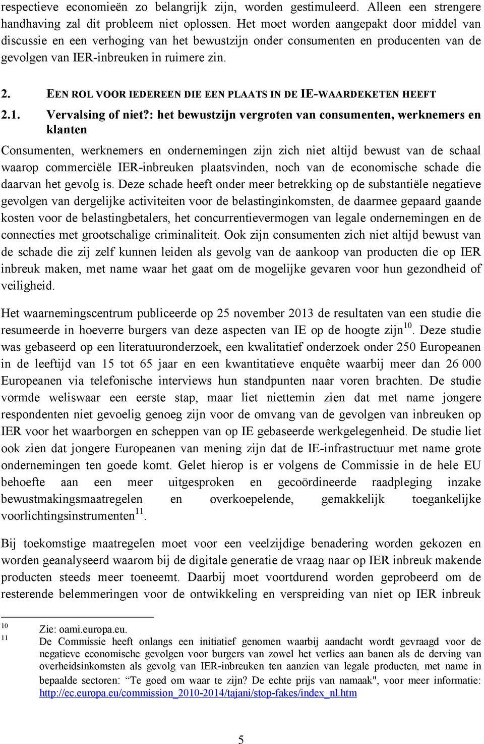 EEN ROL VOOR IEDEREEN DIE EEN PLAATS IN DE IE-WAARDEKETEN HEEFT 2.1. Vervalsing of niet?