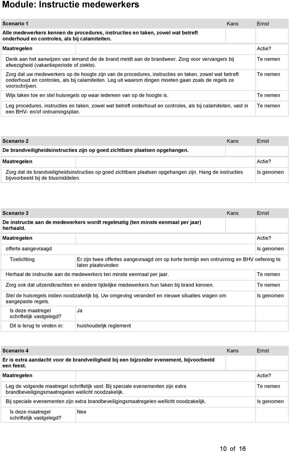 Zorg dat uw medewerkers op de hoogte zijn van de procedures, instructies en taken, zowel wat betreft onderhoud en controles, als bij calamiteiten.