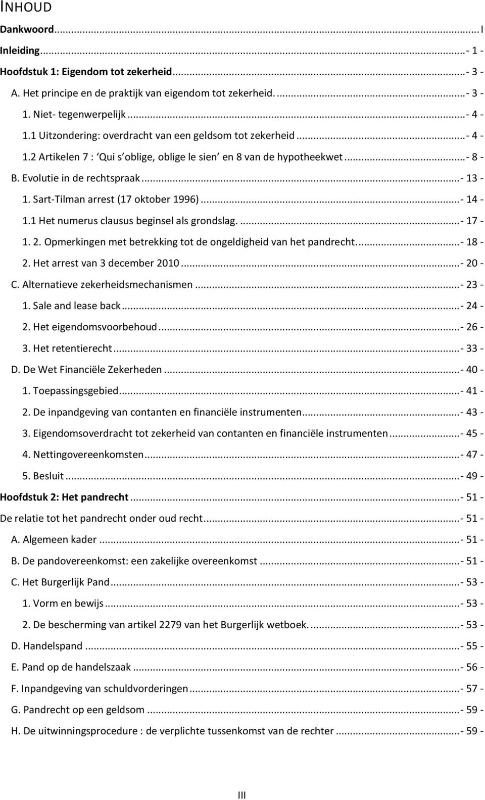 Sart-Tilman arrest (17 oktober 1996)...- 14-1.1 Het numerus clausus beginsel als grondslag....- 17-1. 2. Opmerkingen met betrekking tot de ongeldigheid van het pandrecht....- 18-2.