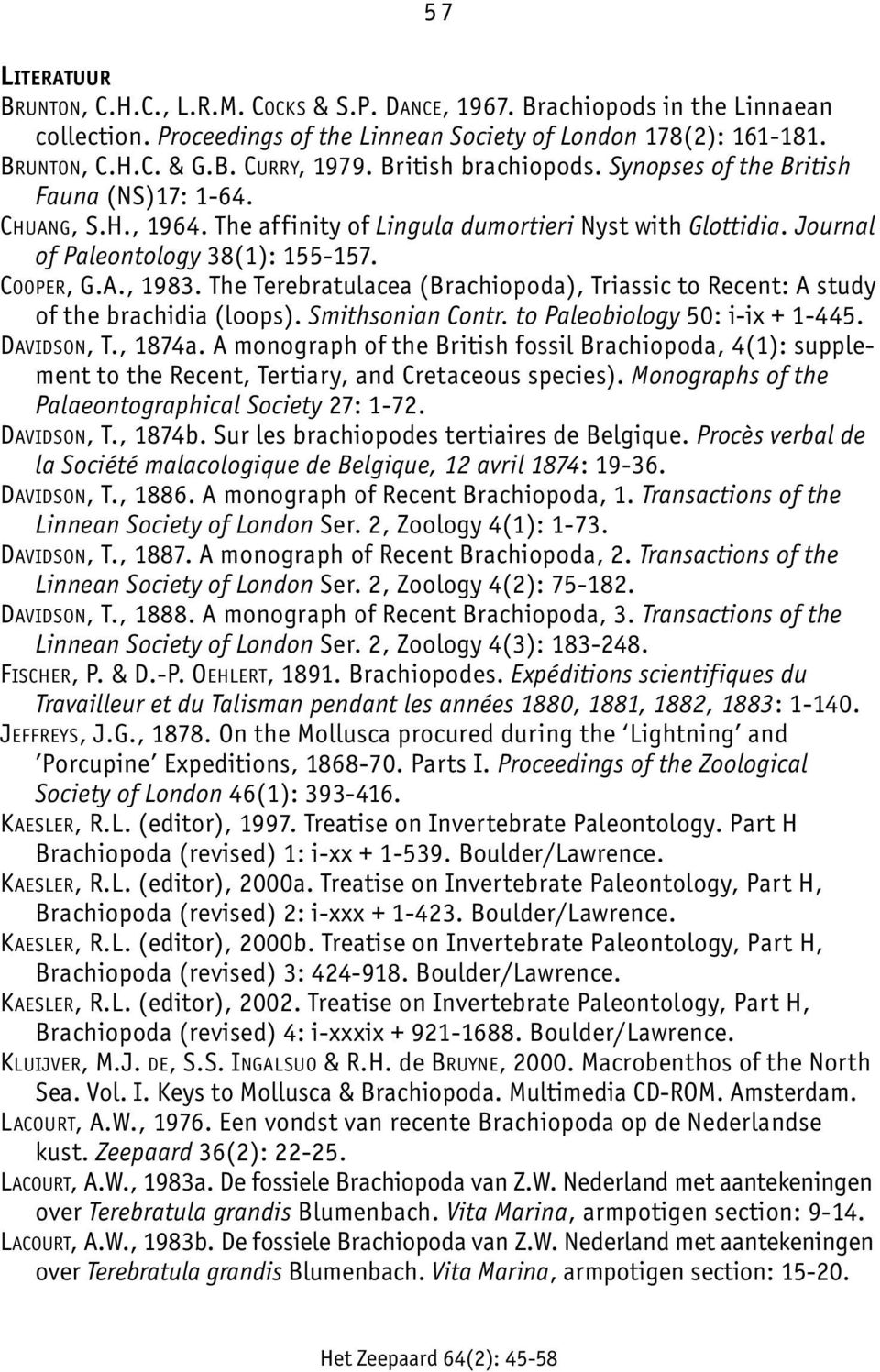 The Terebratulacea (Brachiopoda), Triassic to Recent: A study of the brachidia (loops). Smithsonian Contr. to Paleobiology 50: i-ix + 1-445. DAVIDSON, T., 1874a.