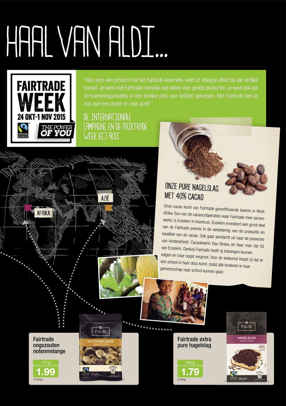 DE INTERNATIONALE CAMPAGNE EN DE FAIRTRADE WEEK BIJ ALDI AZIĖ. ONZE PURE HAGELSLAG MET 40% CACAO AFRIKA Onze cacao komt van ecertifi ceerde boeren in West- Afrika.