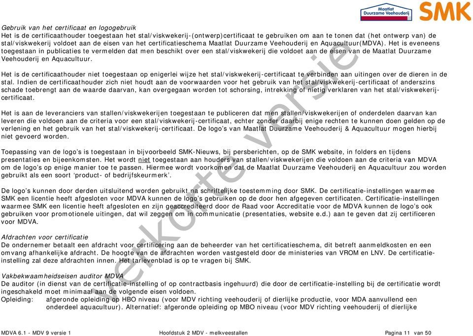 Het is eveneens toegestaan in publicaties te vermelden dat men beschikt over een stal/viskwekerij die voldoet aan de eisen van de Maatlat Duurzame Veehouderij en Aquacultuur.