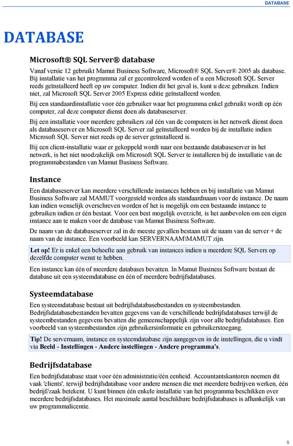 Indien niet, zal Microsoft SQL Server 2005 Express editie geïnstalleerd worden.