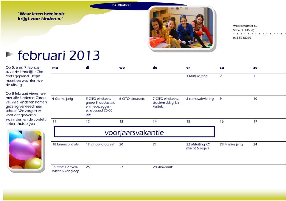 We zorgen ervoor dat geweren, zwaarden en de confetti lekker thuis blijven. 4 Germa jarig 5 CITO-eindtoets groep 8, ouderraad en 20.