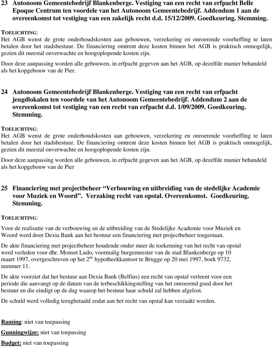 Het AGB wenst de grote onderhoudskosten aan gebouwen, verzekering en onroerende voorheffing te laten betalen door het stadsbestuur.