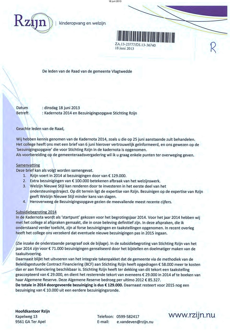 !//lI////lll/I/l//l/ll/ Is funi aola 1' De Ieden van de Raad van de gemeente Vlagtwedde Datum Betreft : dinsdag 18 juni 2013 Kadernota 2014 en Bezuinigingsopgave Stichting Rzijn Geachte Ieden van de