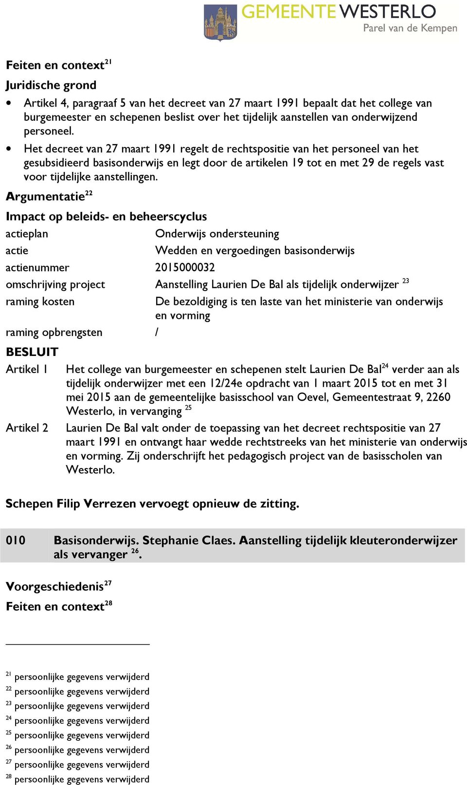 Het decreet van 27 maart 1991 regelt de rechtspositie van het personeel van het gesubsidieerd basisonderwijs en legt door de artikelen 19 tot en met 29 de regels vast voor tijdelijke aanstellingen.