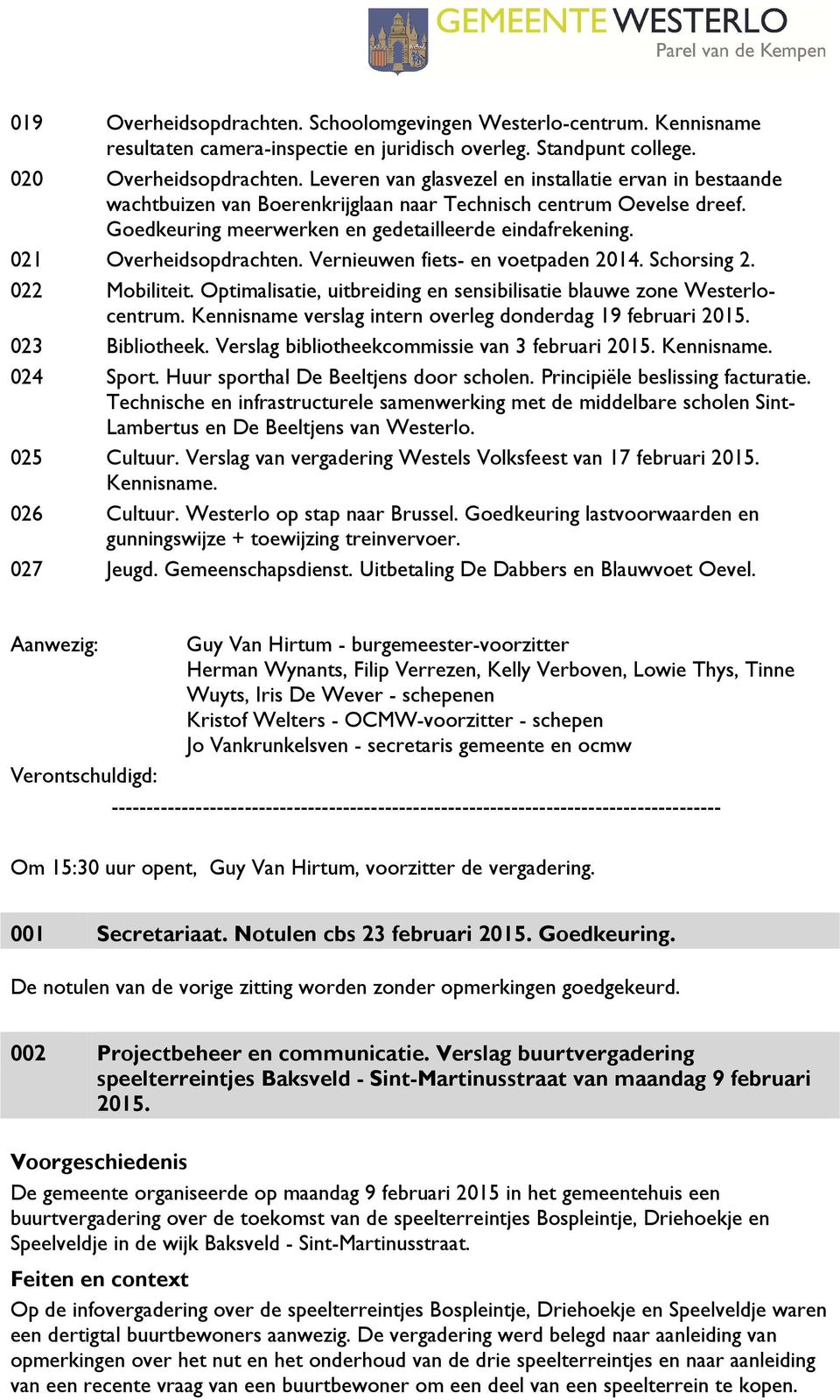 021 Overheidsopdrachten. Vernieuwen fiets- en voetpaden 2014. Schorsing 2. 022 Mobiliteit. Optimalisatie, uitbreiding en sensibilisatie blauwe zone Westerlocentrum.