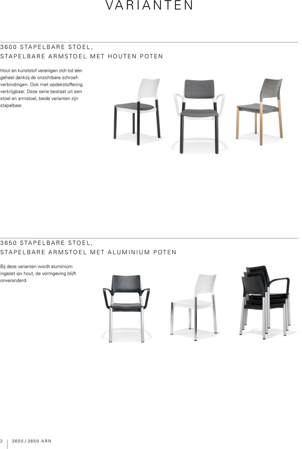 Deze serie bestaat uit een stoel en armstoel, beide varianten zijn stapelbaar.