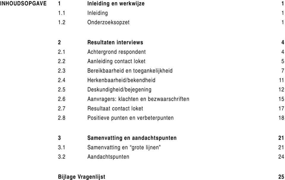 4 Herkenbaarheid/bekendheid 11 2.5 Deskundigheid/bejegening 12 2.6 Aanvragers: klachten en bezwaarschriften 15 2.