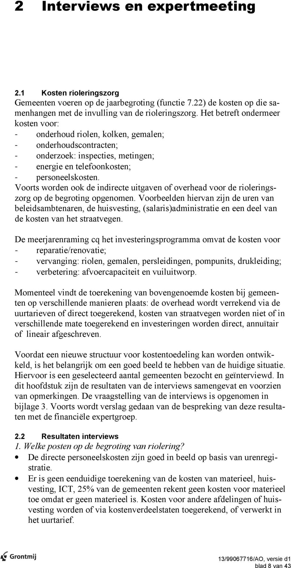 Voorts worden ook de indirecte uitgaven of overhead voor de rioleringszorg op de begroting opgenomen.