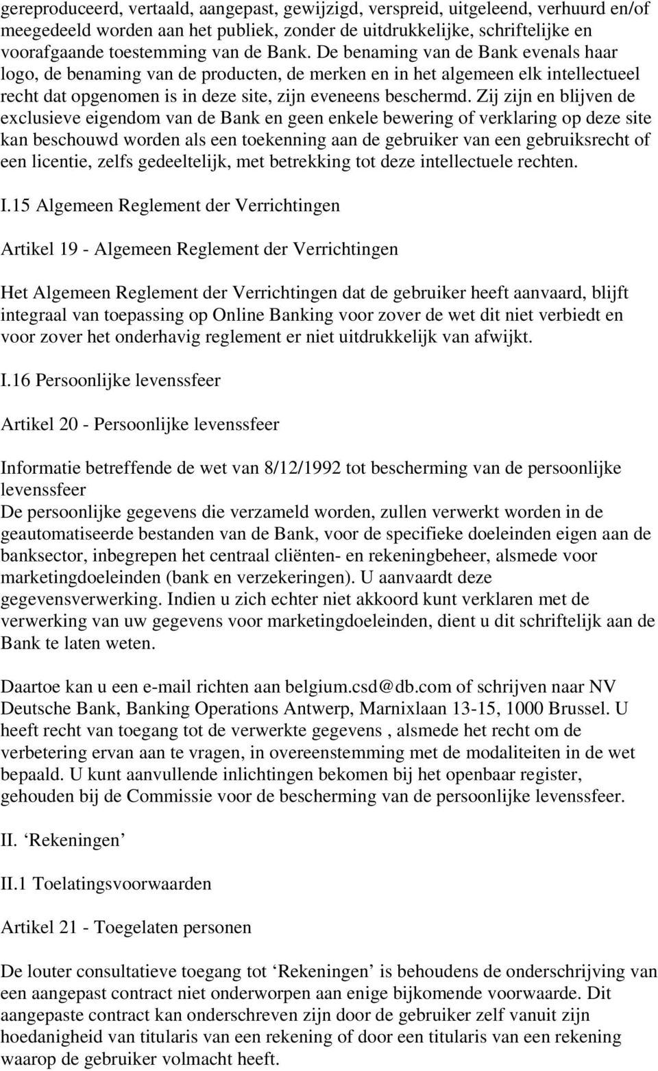 Zij zijn en blijven de exclusieve eigendom van de Bank en geen enkele bewering of verklaring op deze site kan beschouwd worden als een toekenning aan de gebruiker van een gebruiksrecht of een