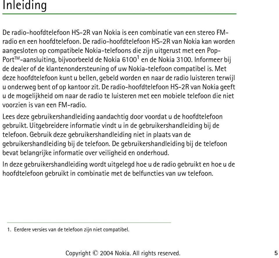 Informeer bij de dealer of de klantenondersteuning of uw Nokia-telefoon compatibel is.