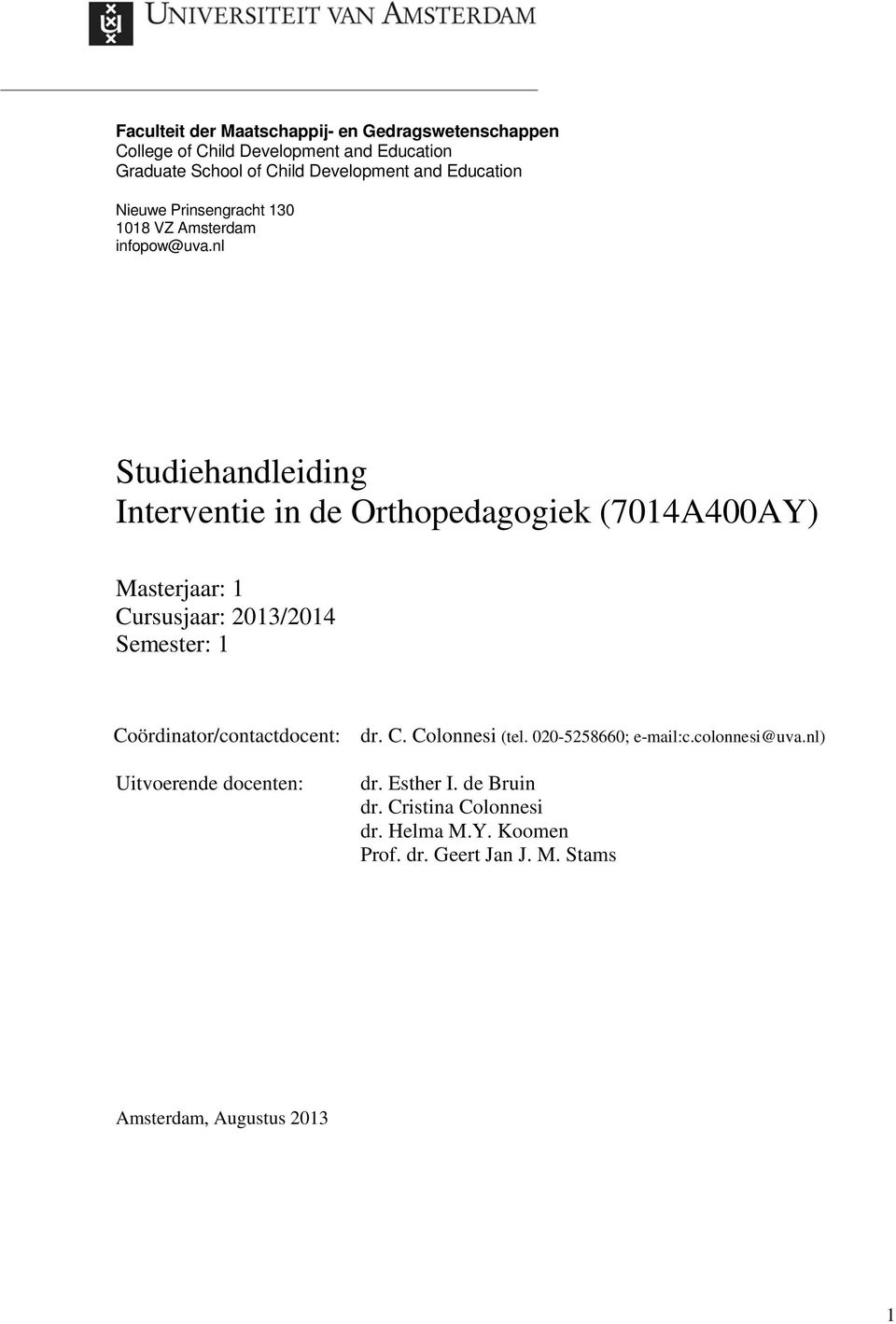 nl Studiehandleiding Interventie in de Orthopedagogiek (7014A400AY) Masterjaar: 1 Cursusjaar: 2013/2014 Semester: 1