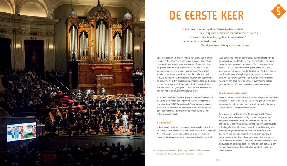 Een nieuwe reeks van drie concerten per seizoen, vooral gericht op muziekliefhebbers die nog niet eerder of niet vaak hun weg naar het Concertgebouworkest vonden.