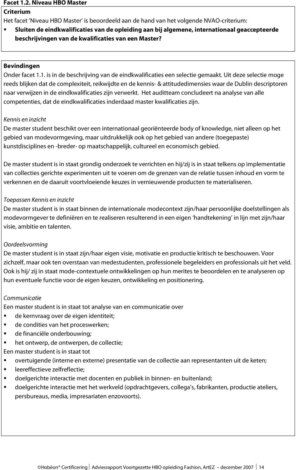 geaccepteerde beschrijvingen van de kwalificaties van een Master? Bevindingen Onder facet 1.1. is in de beschrijving van de eindkwalificaties een selectie gemaakt.