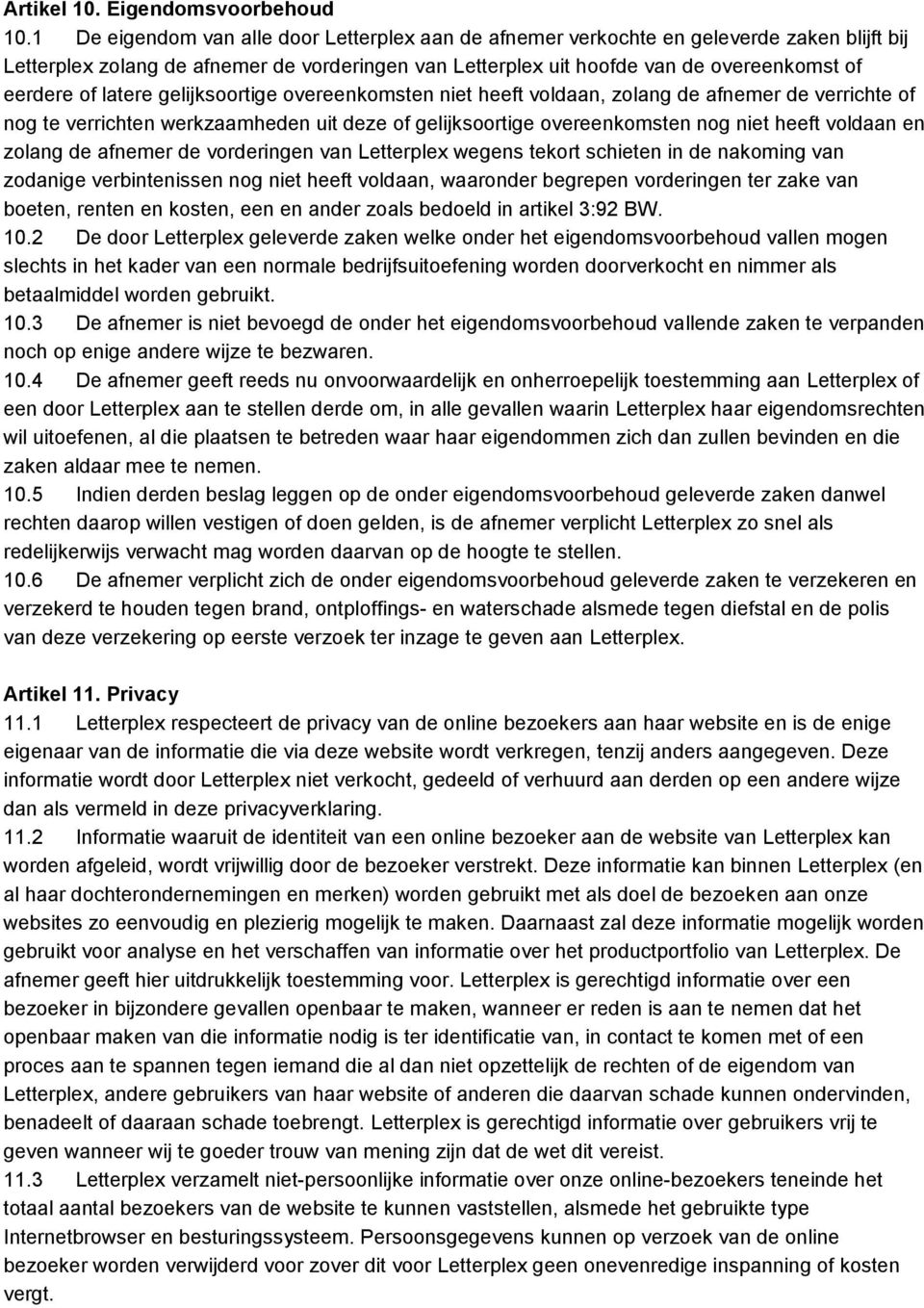 latere gelijksoortige overeenkomsten niet heeft voldaan, zolang de afnemer de verrichte of nog te verrichten werkzaamheden uit deze of gelijksoortige overeenkomsten nog niet heeft voldaan en zolang