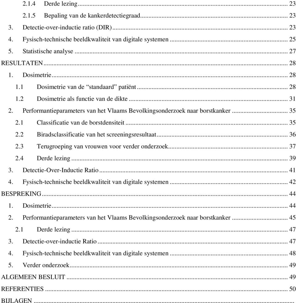 Performantieparameters van het Vlaams Bevolkingsonderzoek naar borstkanker... 35 2.1 Classificatie van de borstdensiteit... 35 2.2 Biradsclassificatie van het screeningsresultaat... 36 2.