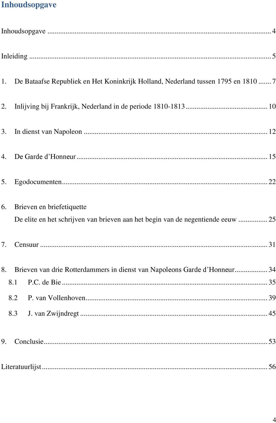 Brieven en briefetiquette De elite en het schrijven van brieven aan het begin van de negentiende eeuw... 25 7. Censuur... 31 8.