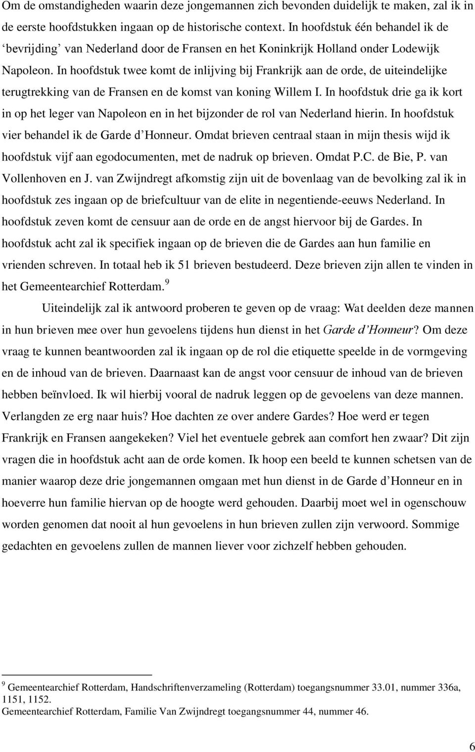 In hoofdstuk twee komt de inlijving bij Frankrijk aan de orde, de uiteindelijke terugtrekking van de Fransen en de komst van koning Willem I.