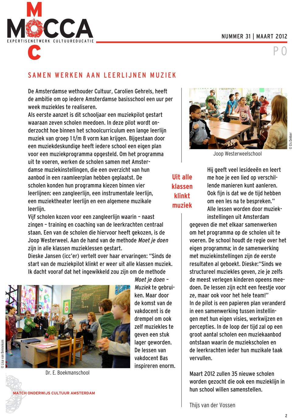 In deze pilot wordt onderzocht hoe binnen het schoolcurriculum een lange leerlijn muziek van groep 1 t/m 8 vorm kan krijgen.