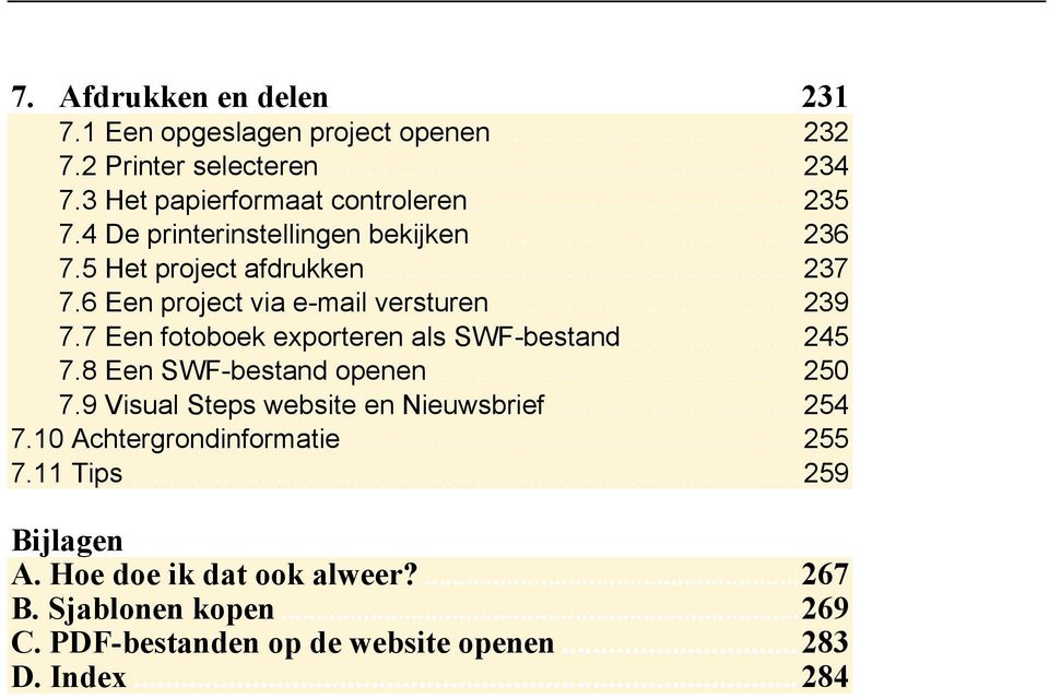 7 Een fotoboek exporteren als SWF-bestand... 245 7.8 Een SWF-bestand openen... 250 7.9 Visual Steps website en Nieuwsbrief... 254 7.