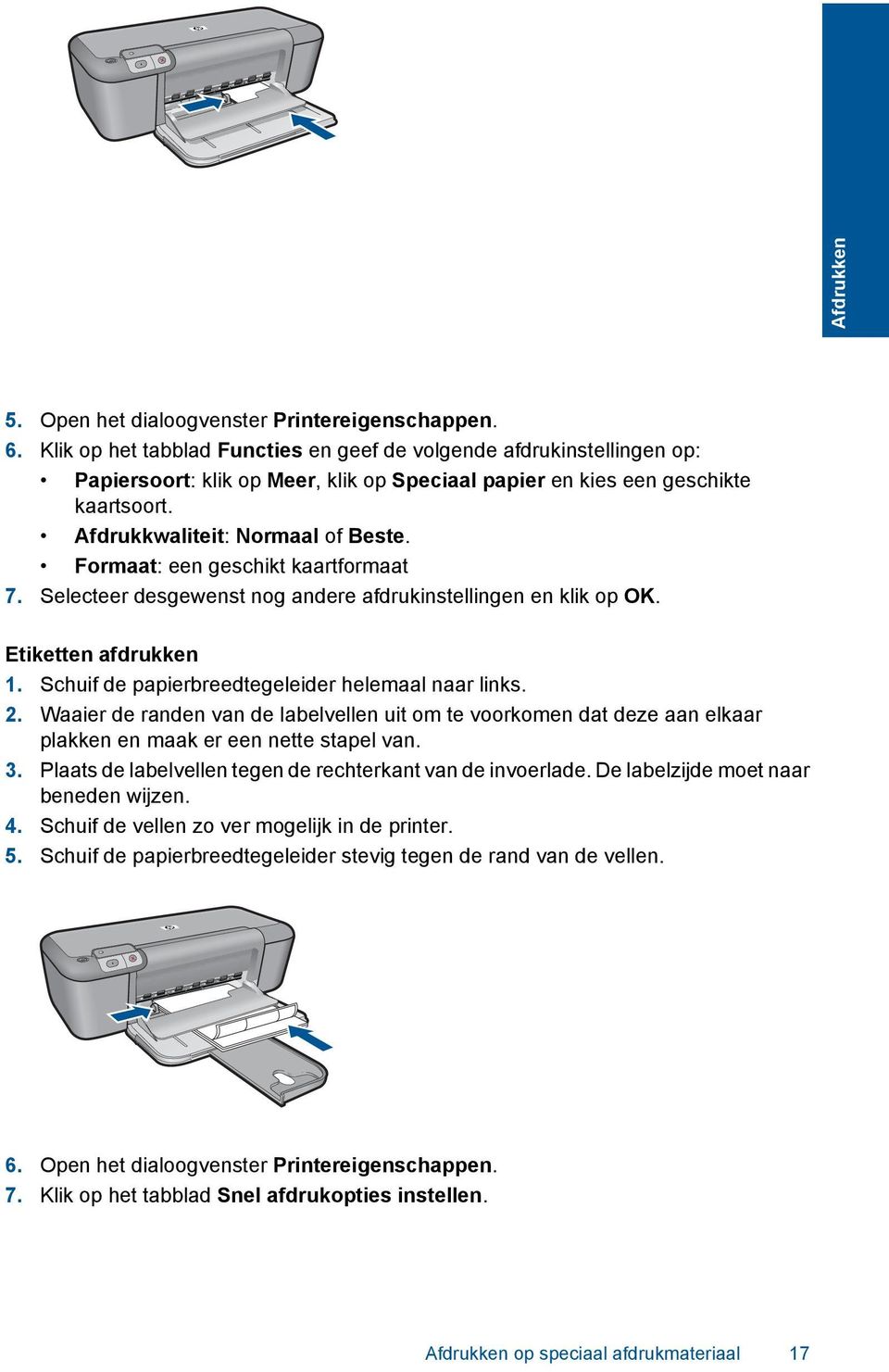 Formaat: een geschikt kaartformaat 7. Selecteer desgewenst nog andere afdrukinstellingen en klik op OK. Etiketten afdrukken 1. Schuif de papierbreedtegeleider helemaal naar links. 2.