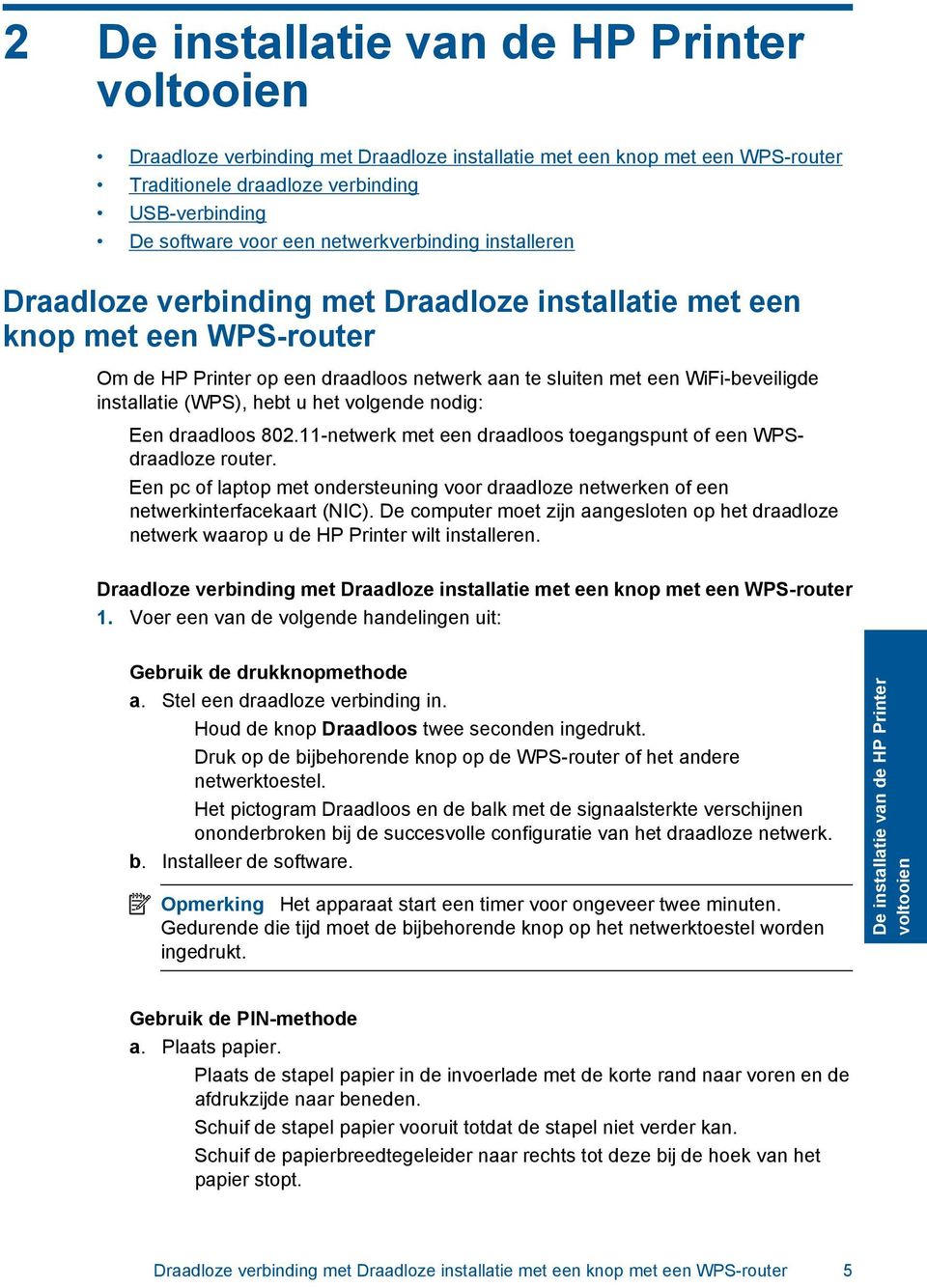 installatie (WPS), hebt u het volgende nodig: Een draadloos 802.11-netwerk met een draadloos toegangspunt of een WPSdraadloze router.