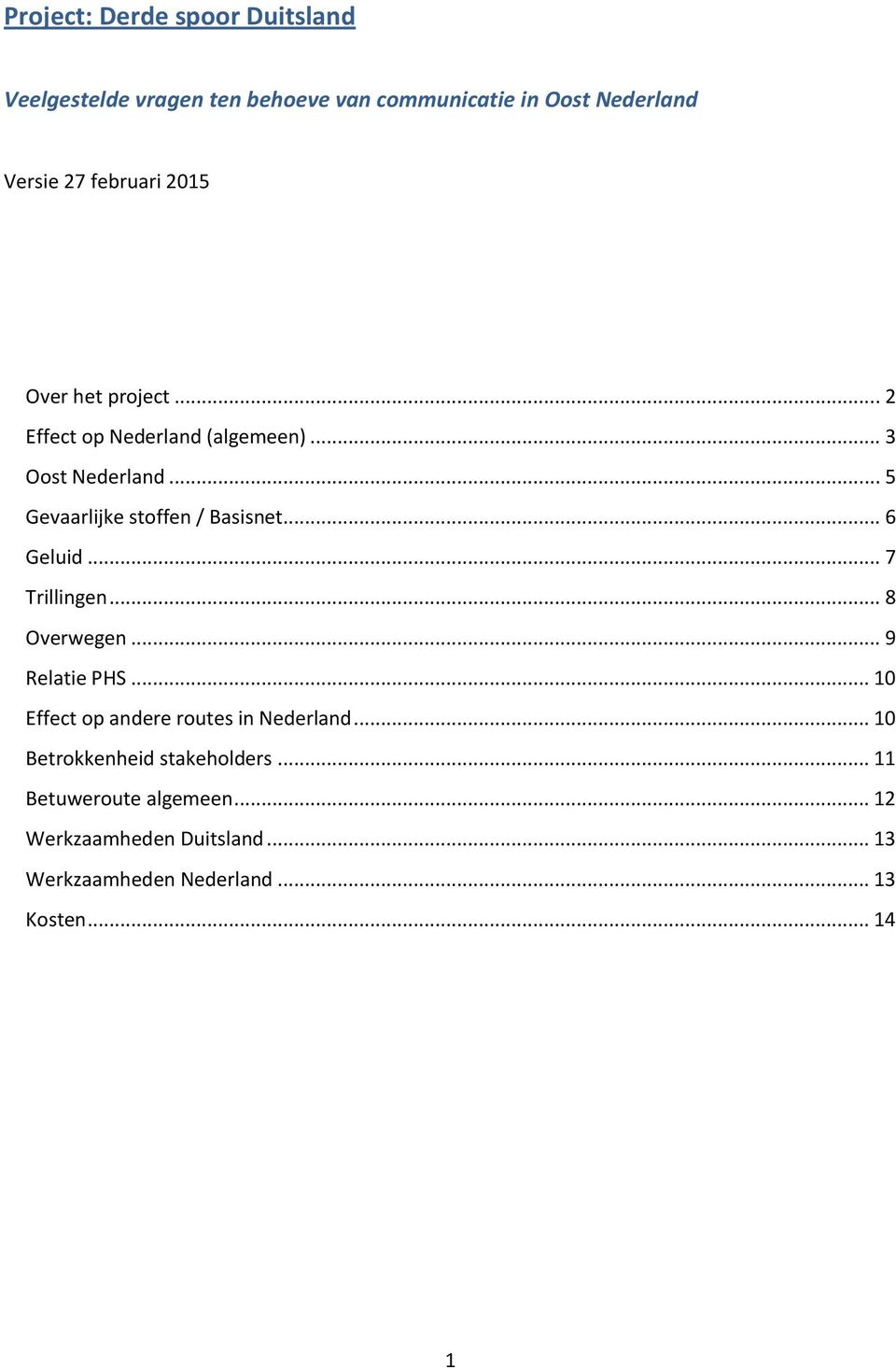 .. 6 Geluid... 7 Trillingen... 8 Overwegen... 9 Relatie PHS... 10 Effect op andere routes in Nederland.