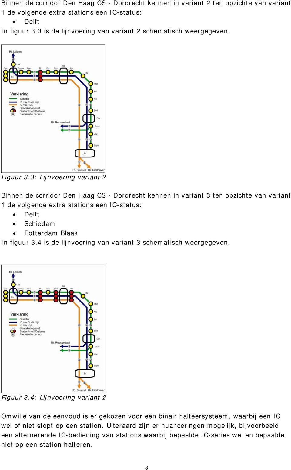 3: Lijnvoering variant 2 Binnen de corridor Den Haag CS - Dordrecht kennen in variant 3 ten opzichte van variant 1 de volgende extra stations een IC-status: Delft Schiedam Rotterdam Blaak In figuur 3.