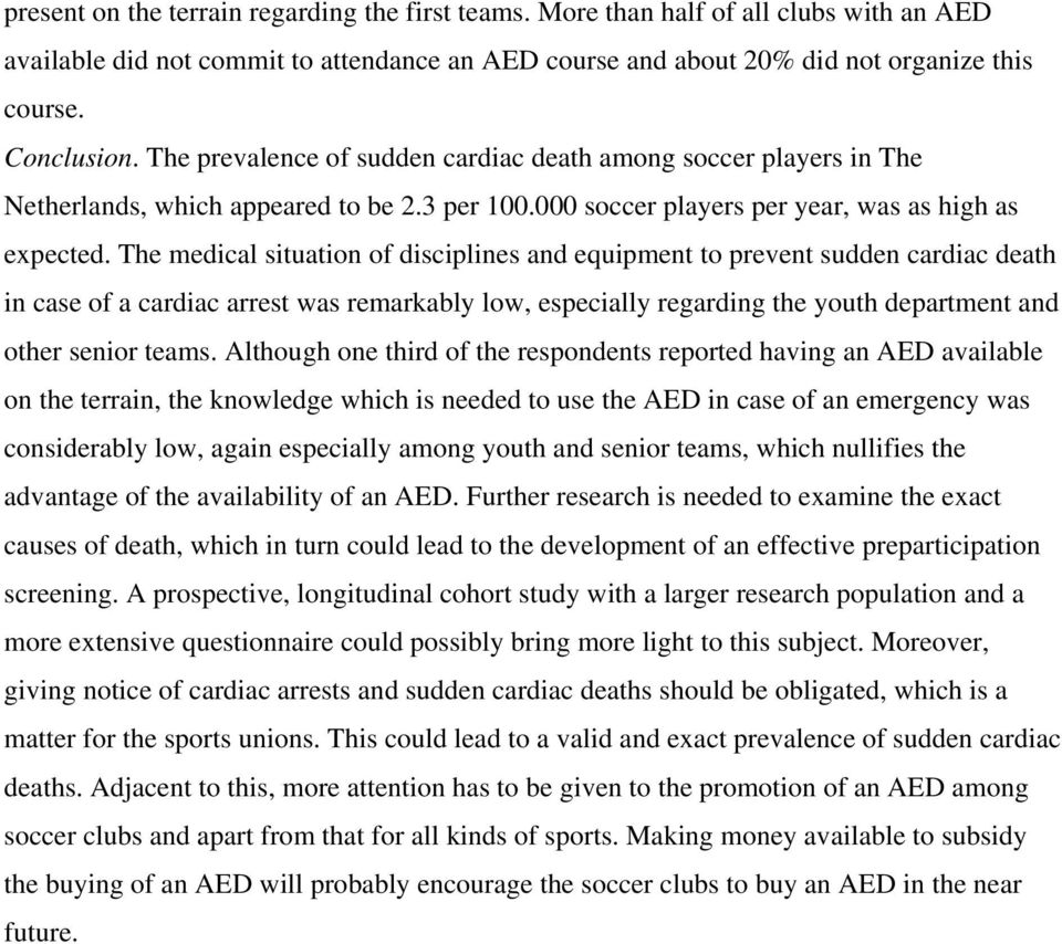 The medical situation of disciplines and equipment to prevent sudden cardiac death in case of a cardiac arrest was remarkably low, especially regarding the youth department and other senior teams.