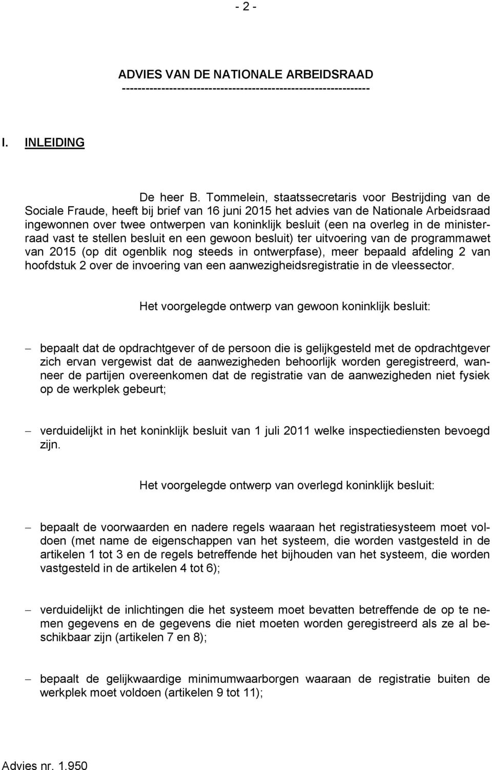 na overleg in de ministerraad vast te stellen besluit en een gewoon besluit) ter uitvoering van de programmawet van 2015 (op dit ogenblik nog steeds in ontwerpfase), meer bepaald afdeling 2 van