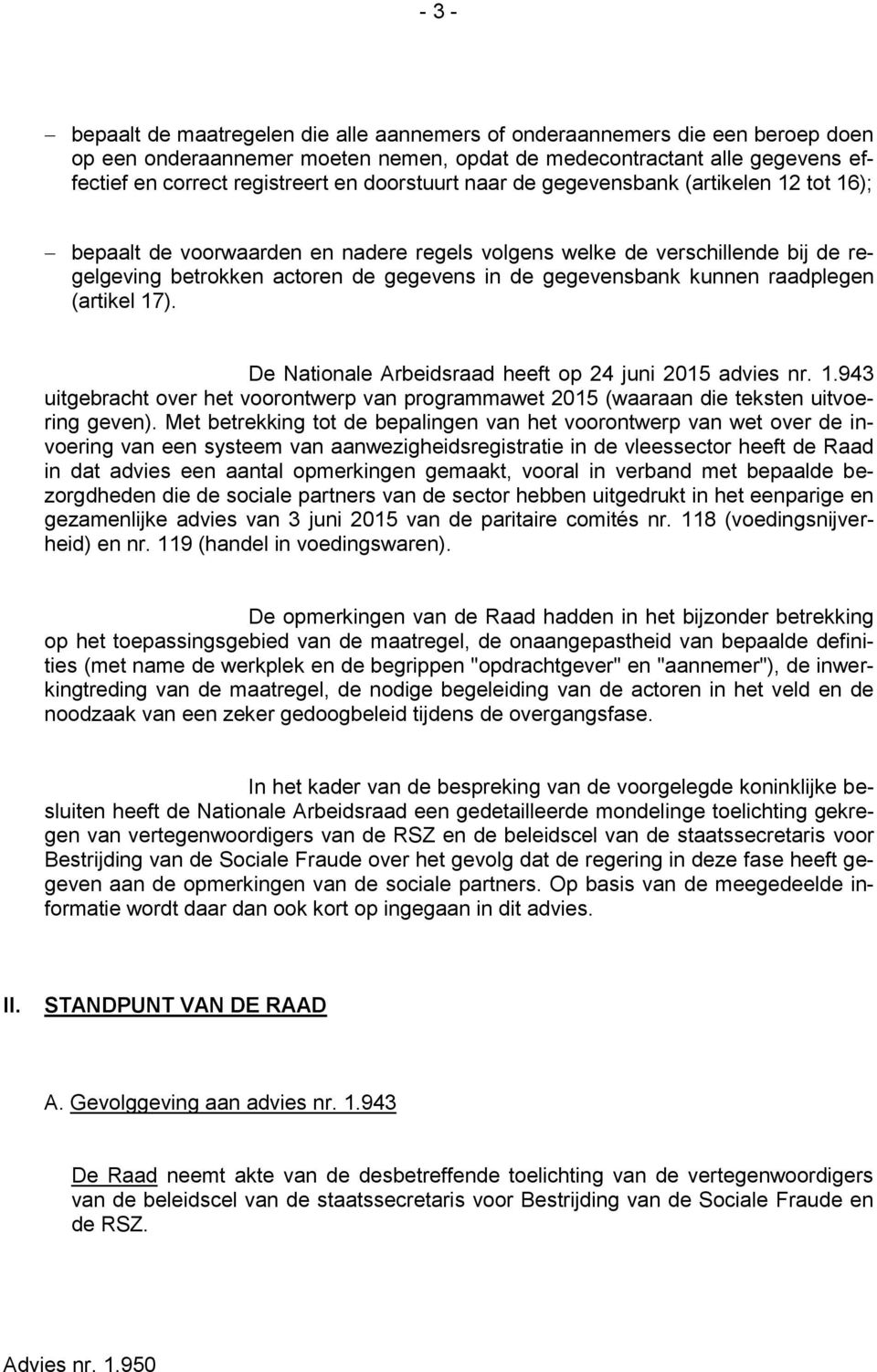 kunnen raadplegen (artikel 17). De Nationale Arbeidsraad heeft op 24 juni 2015 advies nr. 1.943 uitgebracht over het voorontwerp van programmawet 2015 (waaraan die teksten uitvoering geven).