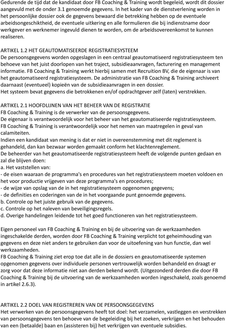 die bij indienstname door werkgever en werknemer ingevuld dienen te worden, om de arbeidsovereenkomst te kunnen realiseren. ARTIKEL 1.