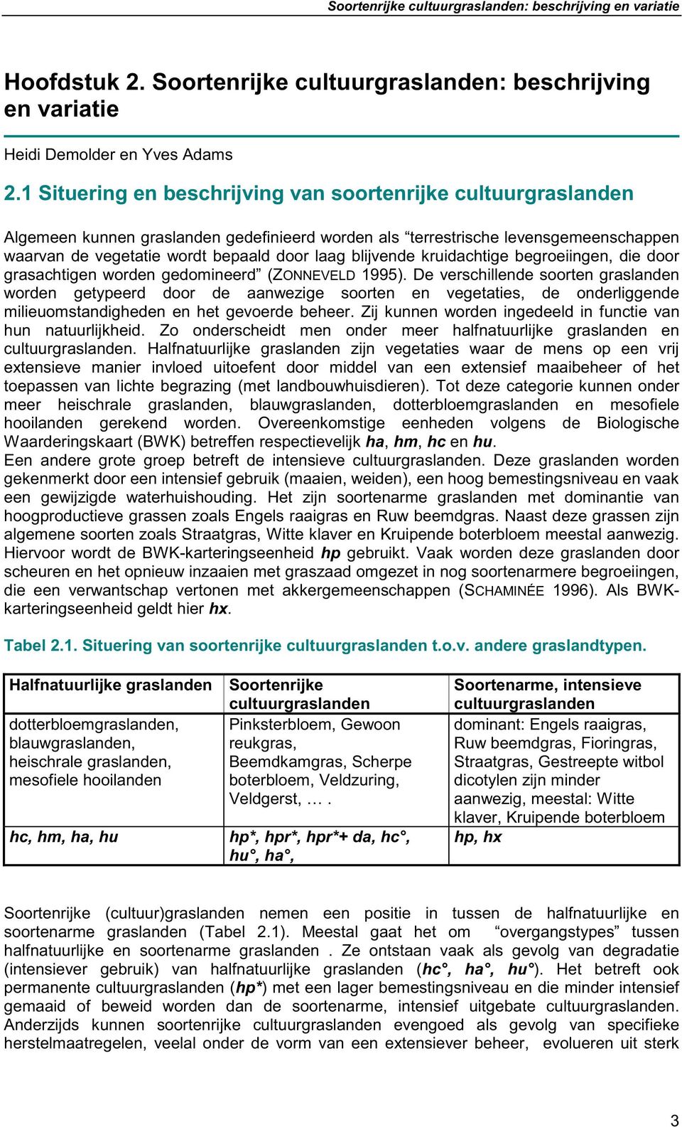 blijvende kruidachtige begroeiingen, die door grasachtigen worden gedomineerd (ZONNEVELD 1995).