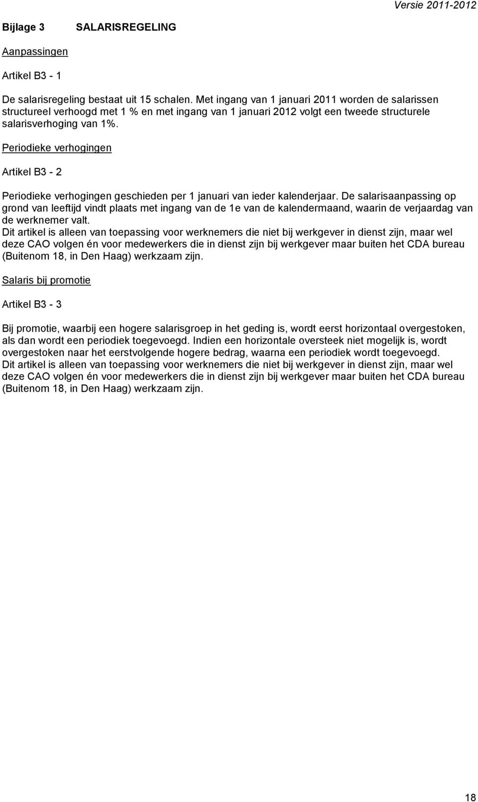 Periodieke verhogingen Artikel B3-2 Periodieke verhogingen geschieden per 1 januari van ieder kalenderjaar.