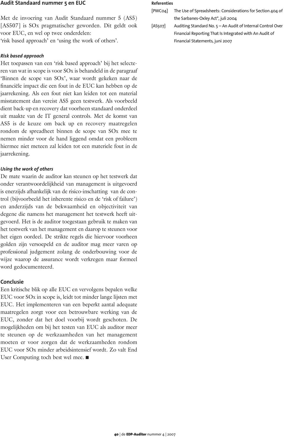 Referenties [PWC04] The Use of Spreadsheets: Considerations for Section 404 of the Sarbanes-Oxley Act*, juli 2004 [AS507] Auditing Standard No.