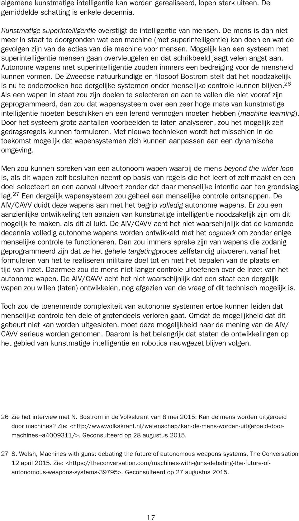 Mogelijk kan een systeem met superintelligentie mensen gaan overvleugelen en dat schrikbeeld jaagt velen angst aan.