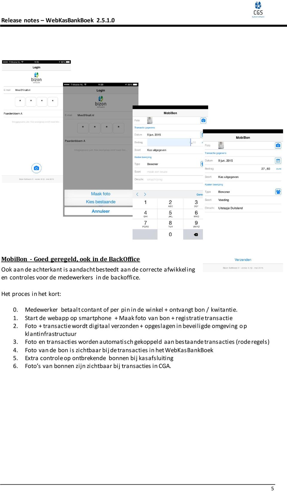 Foto + transactie wordt digitaal verzonden + opgeslagen in beveiligde omgeving op klantinfrastructuur 3.