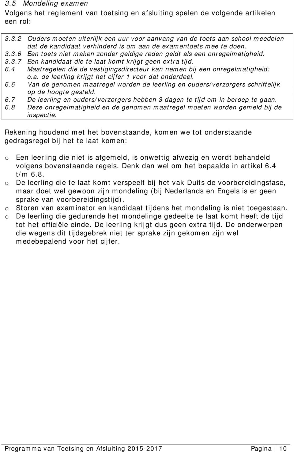 4 Maatregelen die de vestigingsdirecteur kan nemen bij een onregelmatigheid: o.a. de leerling krijgt het cijfer 1 voor dat onderdeel. 6.