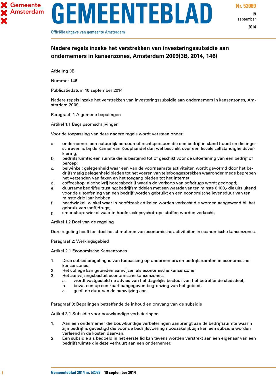 inzake het verstrekken van investeringssubsidie aan ondernemers in kansenzones, Amsterdam 2009. Paragraaf: 1 Algemene bepalingen Artikel 1.